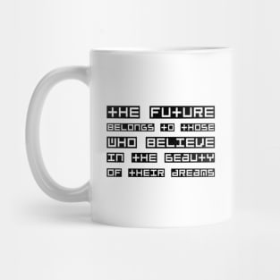 The Future Belongs To Those Who Believe In The Beauty Of Their Dreams black Mug